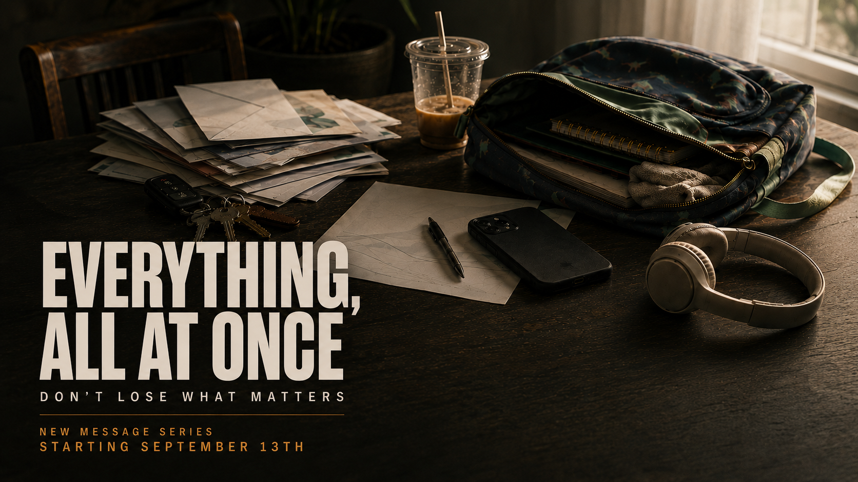 Everything, All At Once — Don't Lose What Matters. New message series starting September 13th.